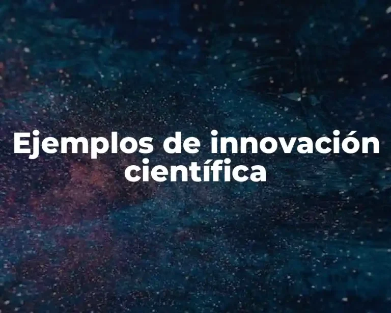 Ejemplos de innovación científica