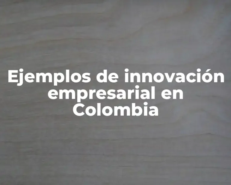 Ejemplos de innovación empresarial en Colombia