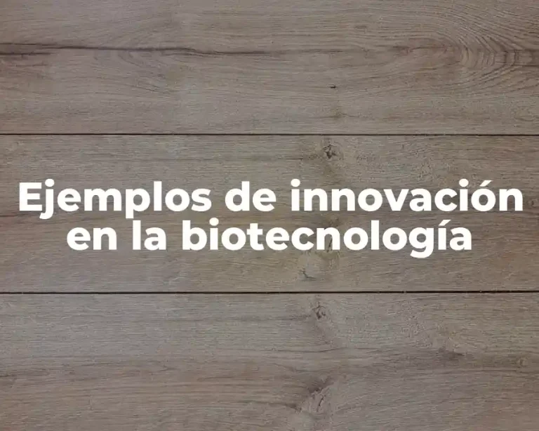 Ejemplos de innovación en la biotecnología