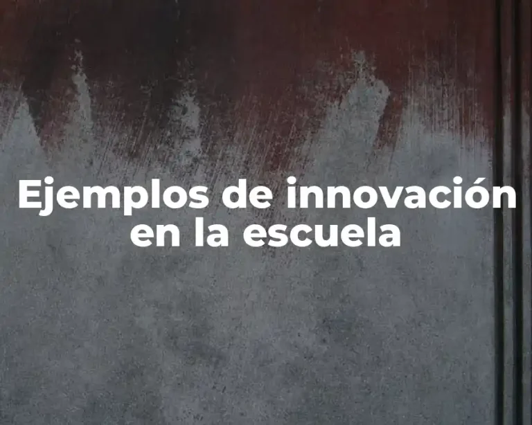 Ejemplos de innovación en la escuela