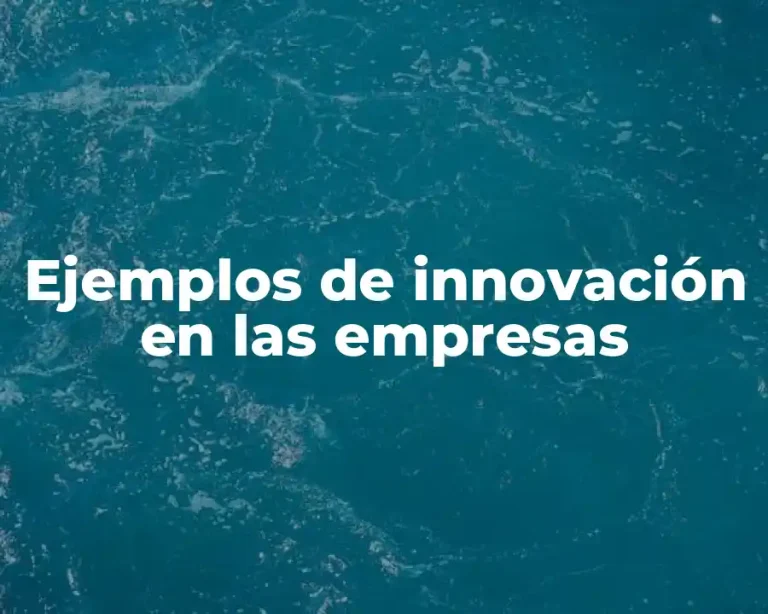 Ejemplos de innovación en las empresas