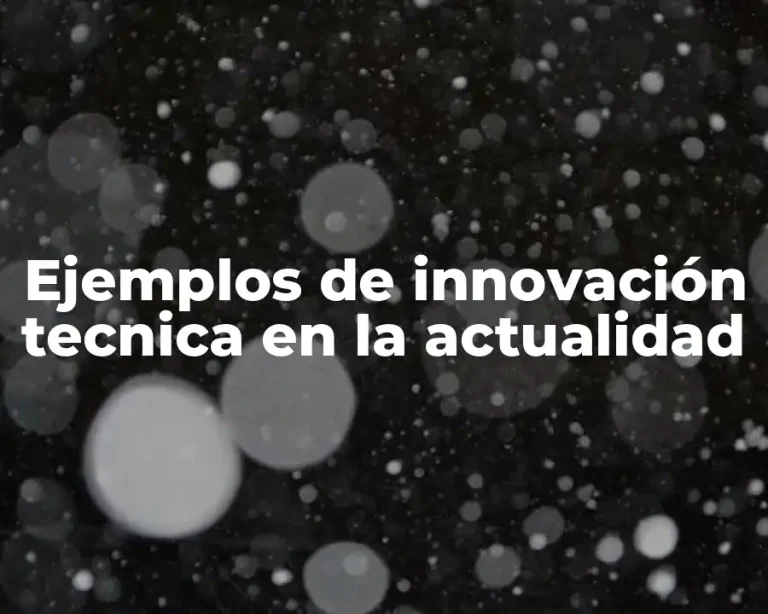 Ejemplos de innovación tecnica en la actualidad