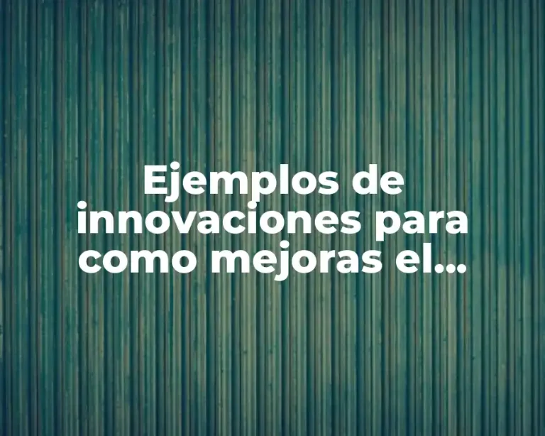 Ejemplos de innovaciones para como mejoras el desarrollo sustentable