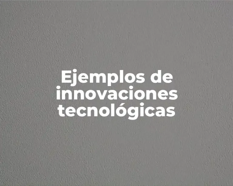 Ejemplos de innovaciones tecnológicas