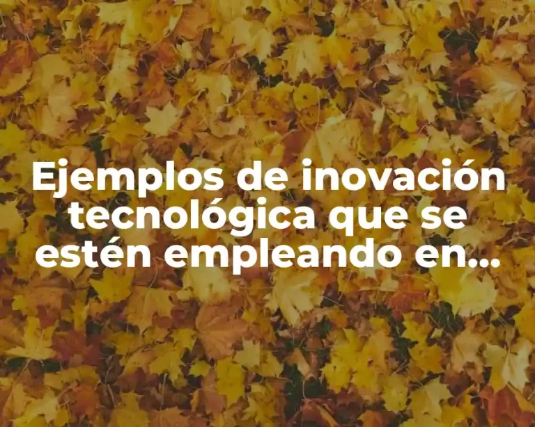 Ejemplos de inovación tecnológica que se estén empleando en nanotecnología