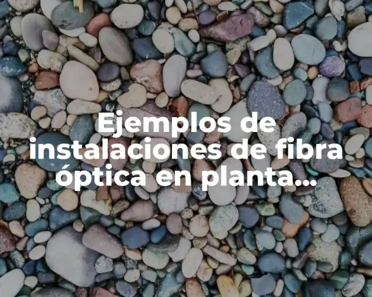 Ejemplos de instalaciones de fibra óptica en planta externa