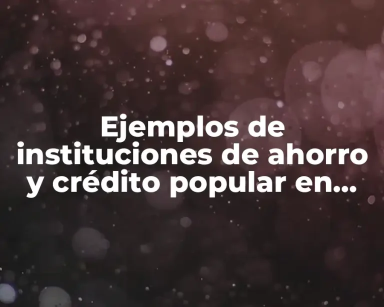 Ejemplos de instituciones de ahorro y crédito popular en México
