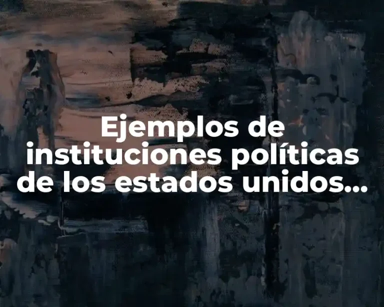 Ejemplos de instituciones políticas de los estados unidos mexicanos