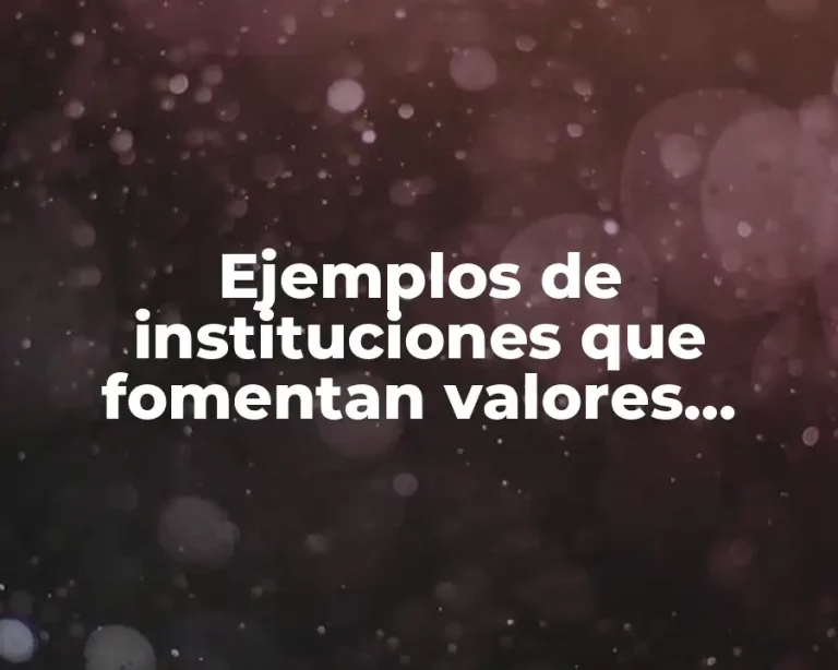 Ejemplos de instituciones que fomentan valores tienen mision y vision