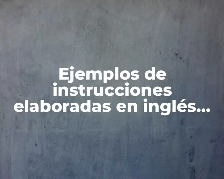 Ejemplos de instrucciones elaboradas en inglés para un trabajo