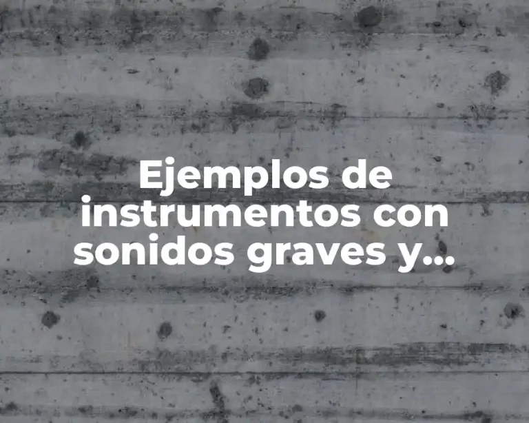 Ejemplos de instrumentos con sonidos graves y Significado