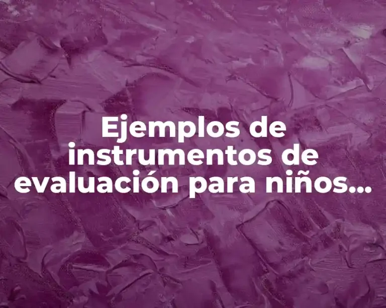Ejemplos de instrumentos de evaluación para niños de preescolar y Significado