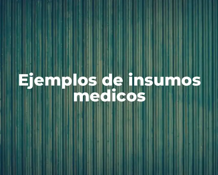 Ejemplos de insumos medicos