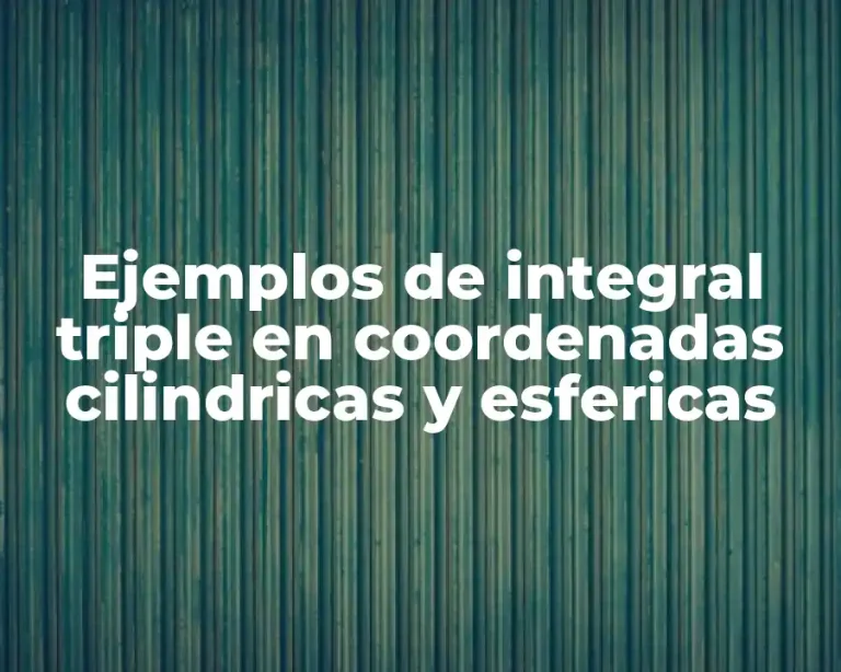 Ejemplos de integral triple en coordenadas cilindricas y esfericas