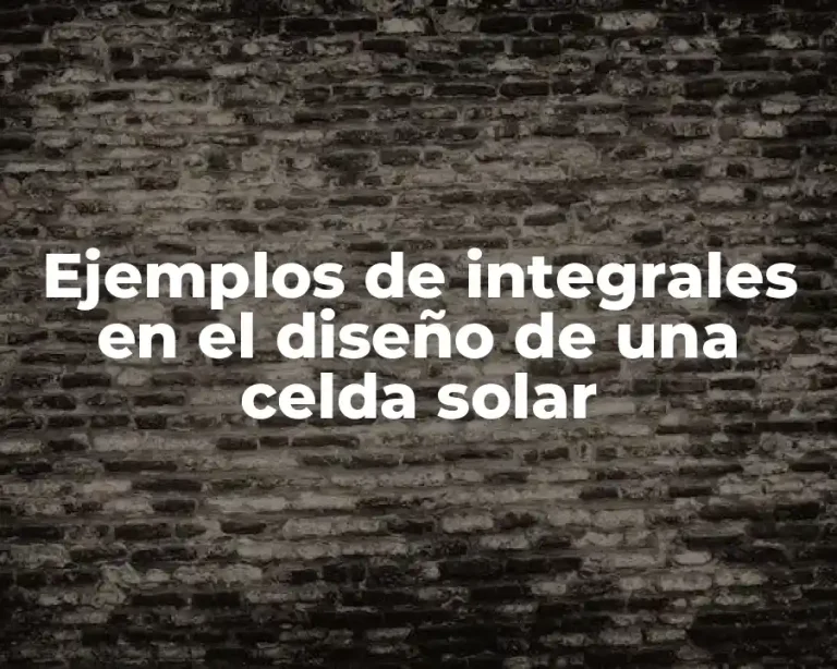 Ejemplos de integrales en el diseño de una celda solar