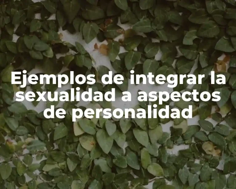 Ejemplos de integrar la sexualidad a aspectos de personalidad
