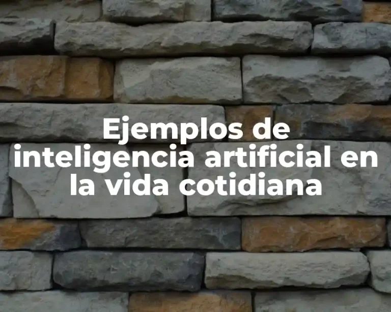 Ejemplos de inteligencia artificial en la vida cotidiana