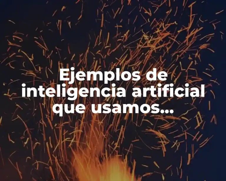 Ejemplos de inteligencia artificial que usamos diariamente