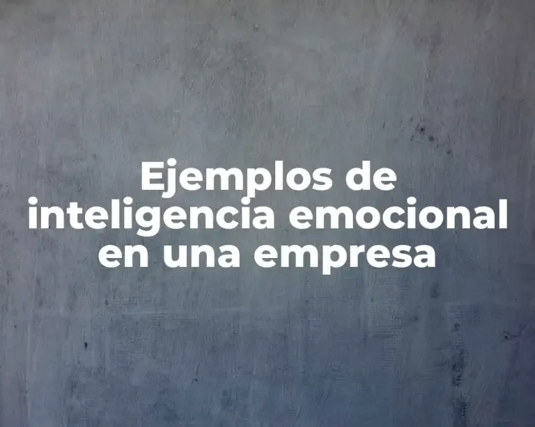 Ejemplos de inteligencia emocional en una empresa