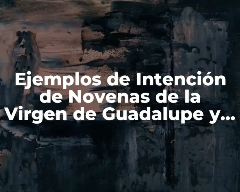 Ejemplos de Intención de Novenas de la Virgen de Guadalupe y Significado