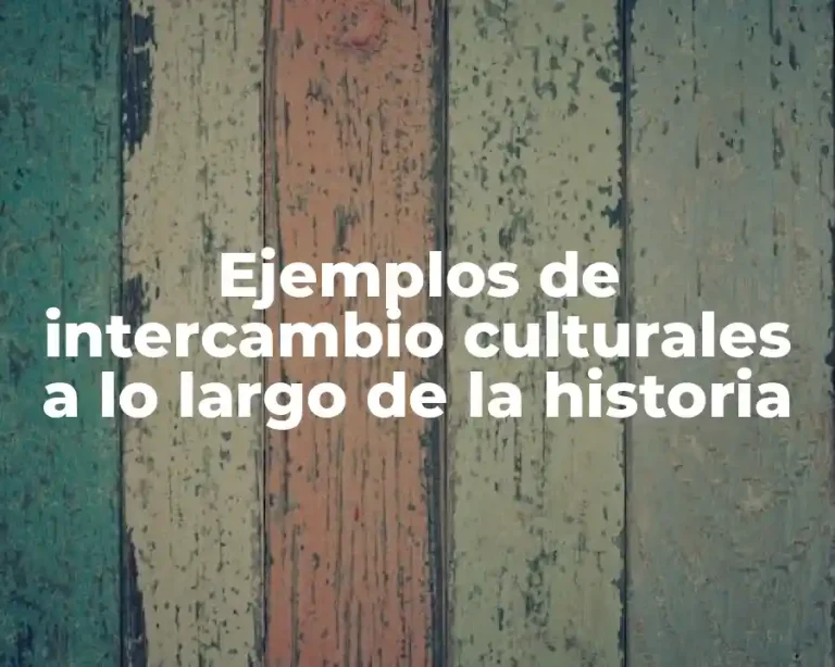 Ejemplos de intercambio culturales a lo largo de la historia