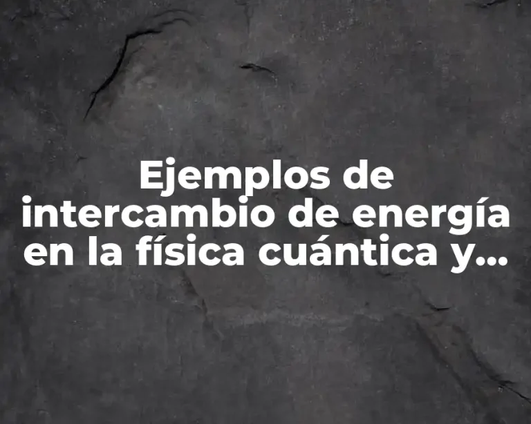 Ejemplos de intercambio de energía en la física cuántica y Significado