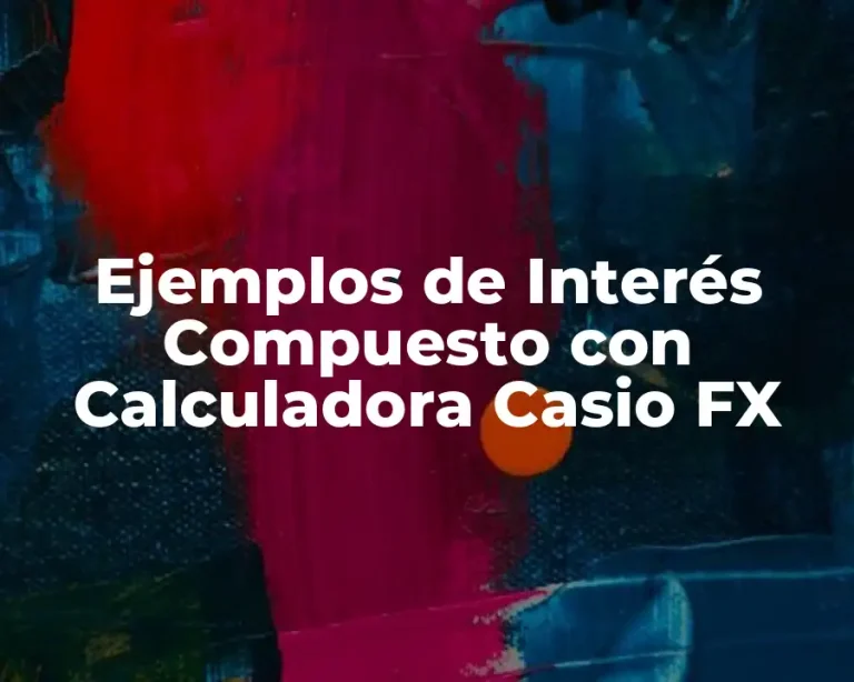 Ejemplos de Interés Compuesto con Calculadora Casio FX