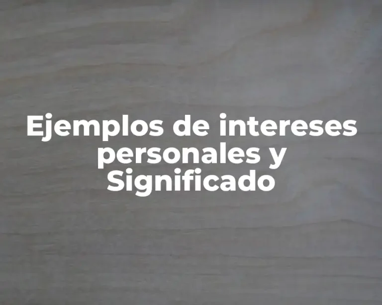 Ejemplos de intereses personales y Significado