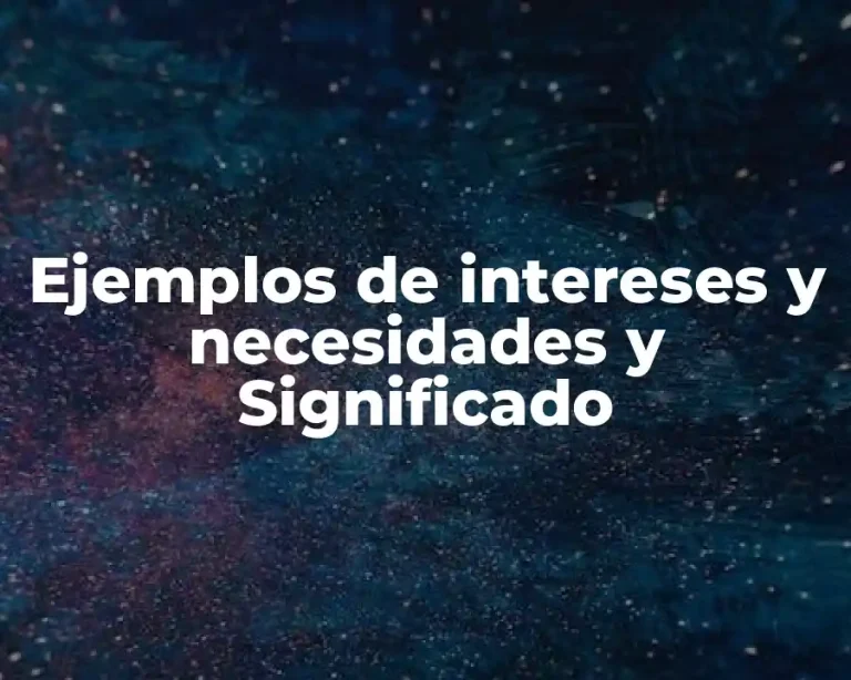 Ejemplos de intereses y necesidades y Significado