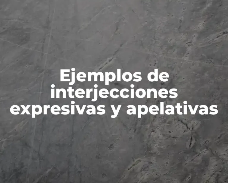 Ejemplos de interjecciones expresivas y apelativas