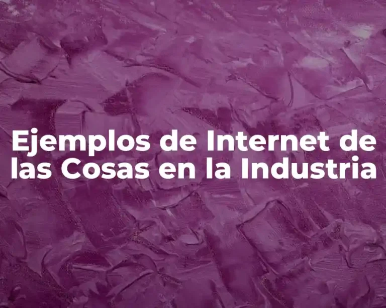 Ejemplos de Internet de las Cosas en la Industria