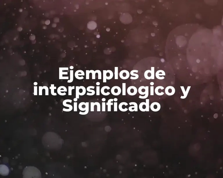 Ejemplos de interpsicologico y Significado