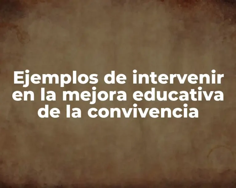 Ejemplos de intervenir en la mejora educativa de la convivencia