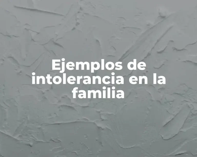 Ejemplos de intolerancia en la familia