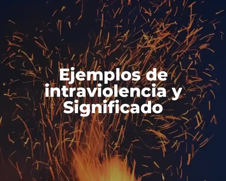 Ejemplos de intraviolencia y Significado
