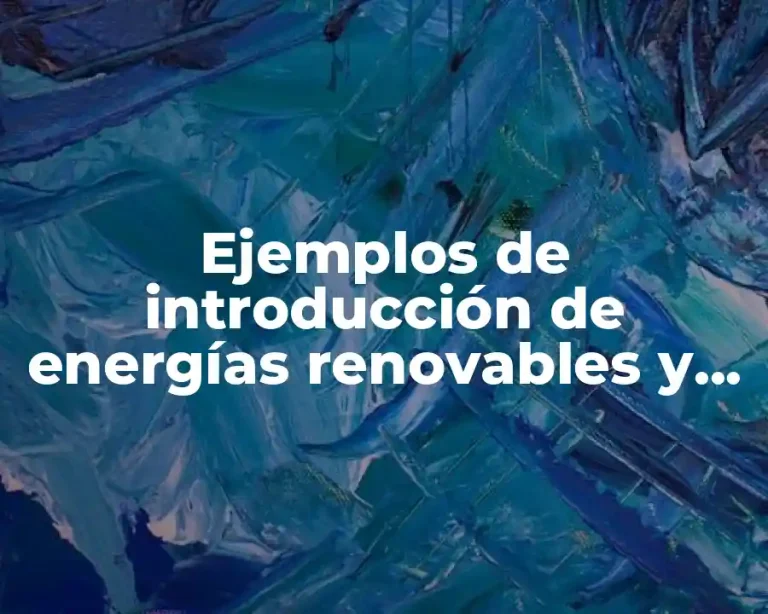 Ejemplos de introducción de energías renovables y no renovables