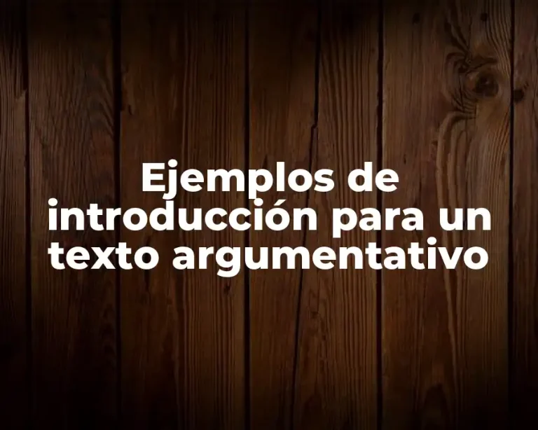 Ejemplos de introducción para un texto argumentativo