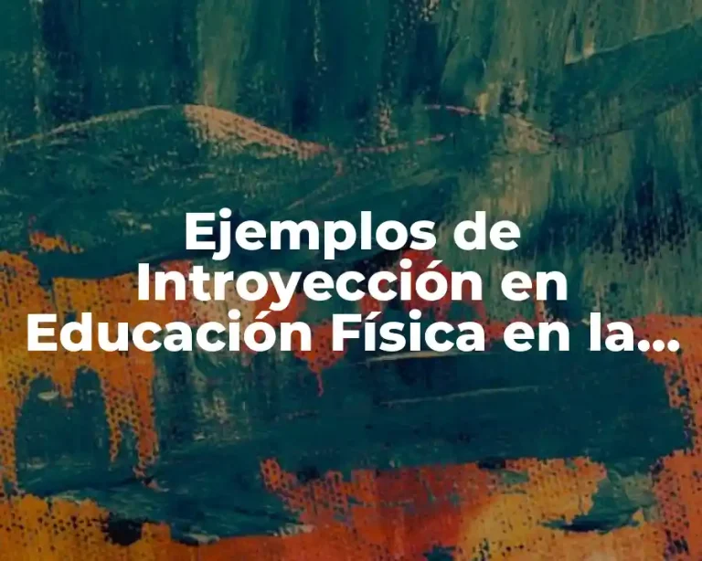 Ejemplos de Introyección en Educación Física en la Vida Cotidiana