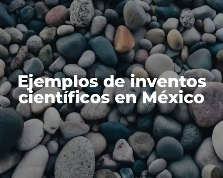 Ejemplos de inventos científicos en México