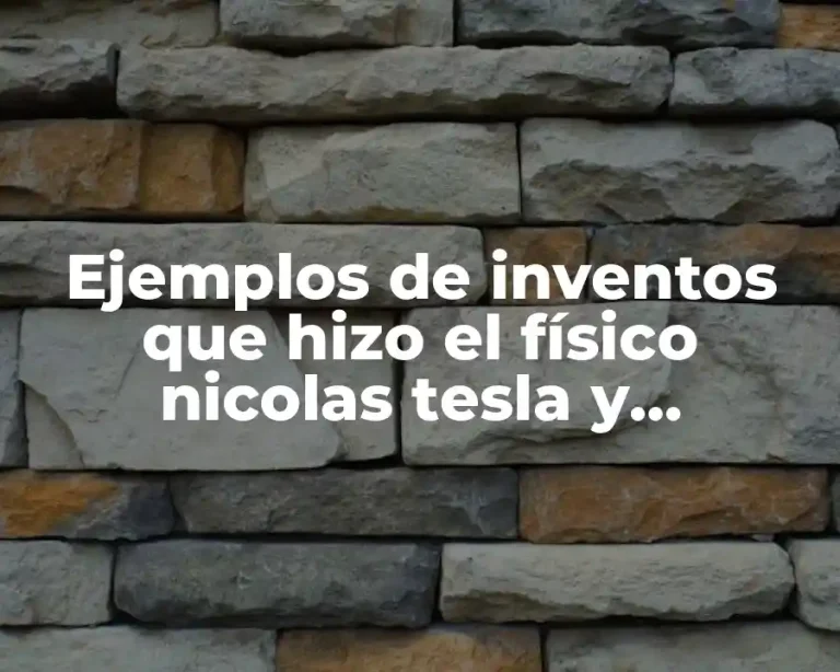 Ejemplos de inventos que hizo el físico nicolas tesla y Significado