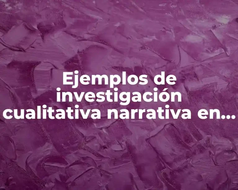 Ejemplos de investigación cualitativa narrativa en enfermería