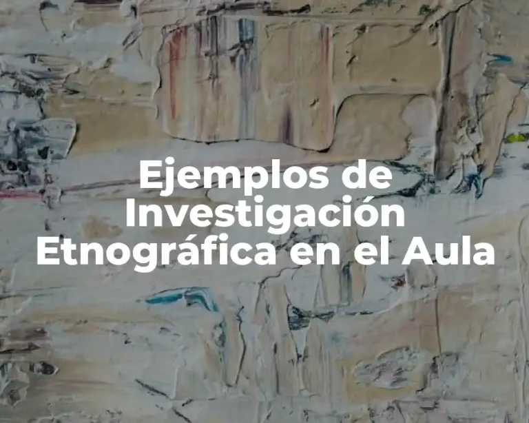Ejemplos de Investigación Etnográfica en el Aula