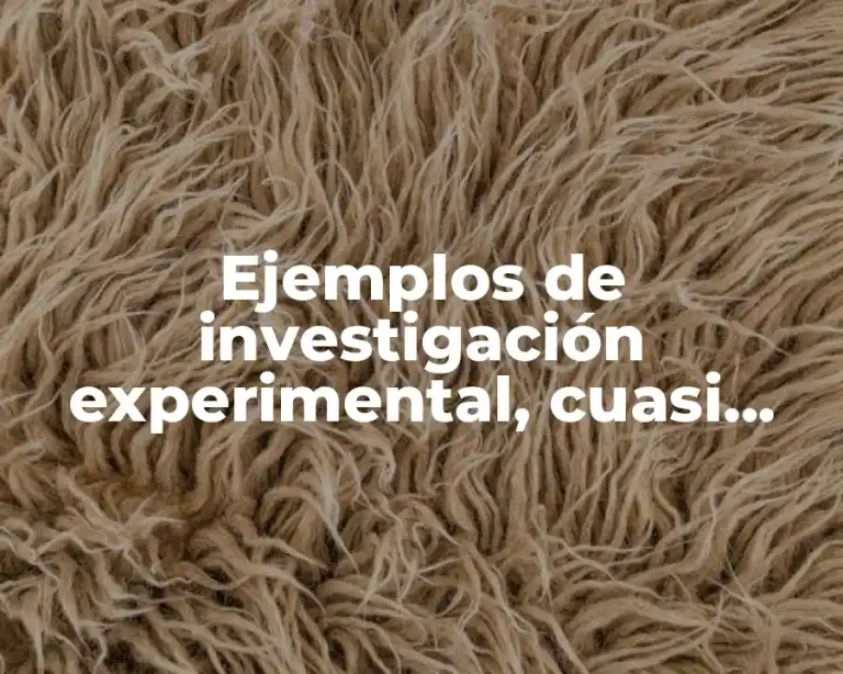 Ejemplos de investigación experimental, cuasi experimental y no