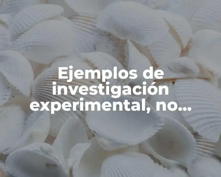 Ejemplos de investigación experimental, no experimental y cuasi