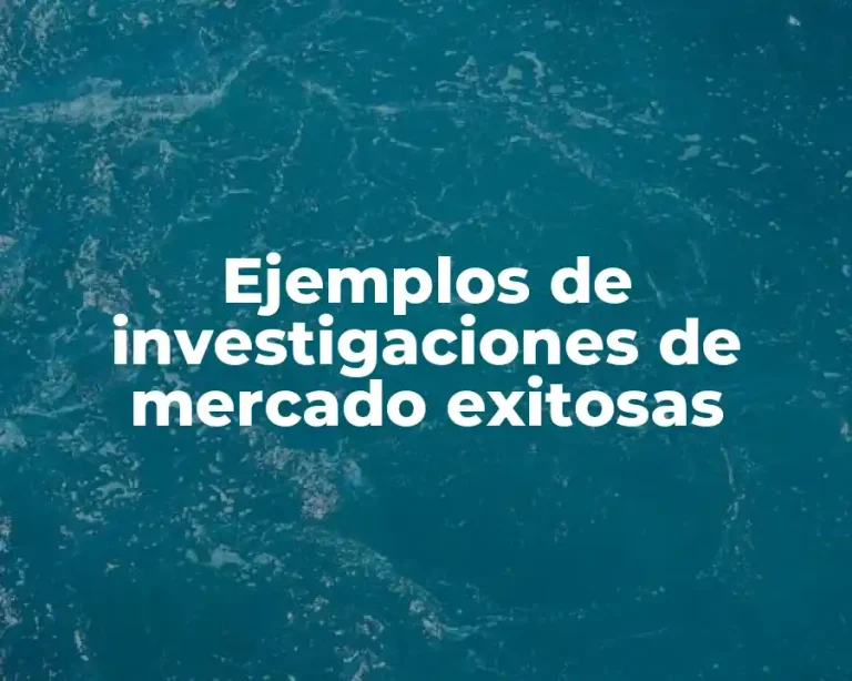 Ejemplos de investigaciones de mercado exitosas