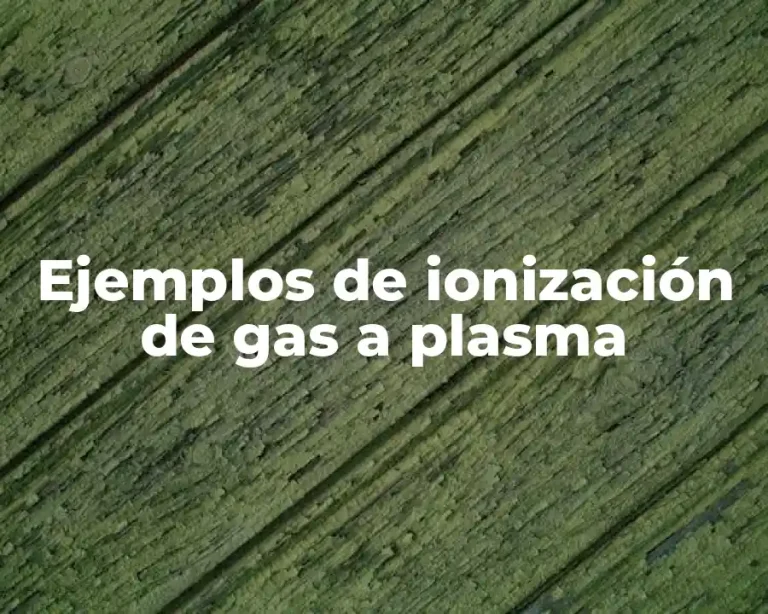 Ejemplos de ionización de gas a plasma