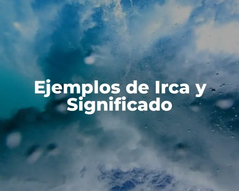 Ejemplos de Irca y Significado