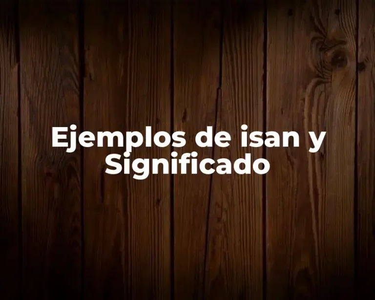 Ejemplos de isan y Significado