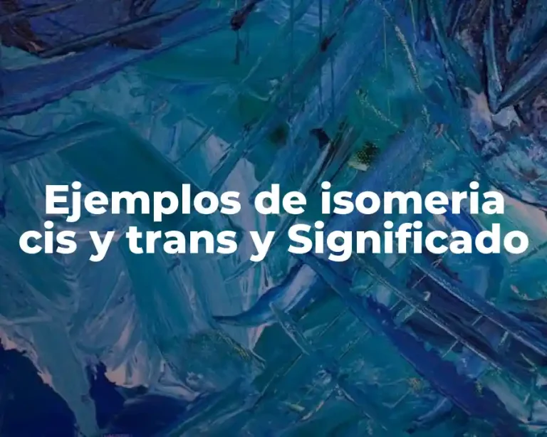 Ejemplos de isomeria cis y trans y Significado