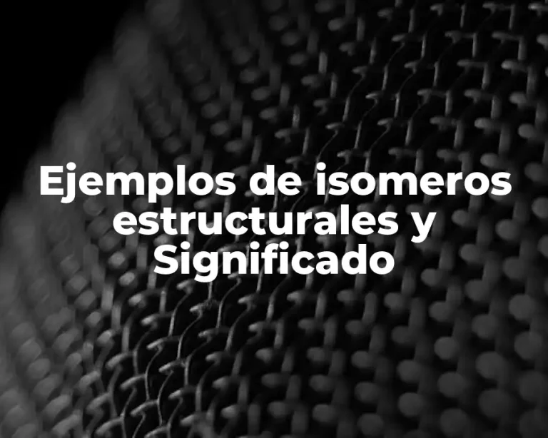 Ejemplos de isomeros estructurales y Significado